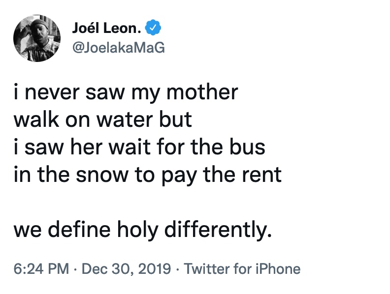 Tweet by Joél Leon: "i never saw my mother/ walk on water but/ i saw her wait for the bus/ in the snow to pay the rent // we define holy differently"
